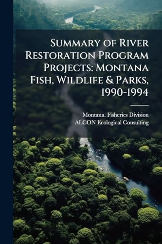 Summary of River Restoration Program Projects : Montana Fish, Wildlife & ...