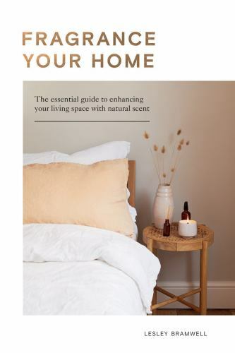 Fragrancing Your Home: Natural Projects and Botanical Scents to Restore,...